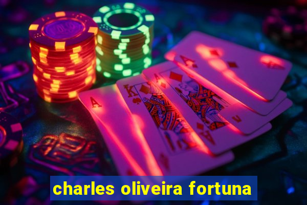 charles oliveira fortuna